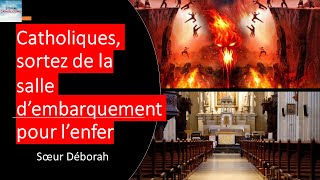 Catholiques sortez de la salle d’embarquement pour l’enfer  Soeur Déborah [upl. by Terces]