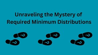 Unraveling the Mystery of Required Minimum Distributions [upl. by Emery]