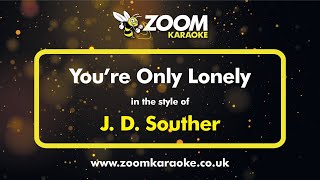 JD Souther  Youre Only Lonely  Karaoke Version from Zoom Karaoke [upl. by Brunk294]