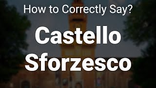 How to Correctly Pronounce Castello Sforzesco Milan Italy [upl. by Qidas]