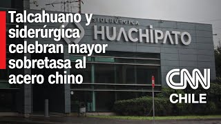 Alzas para el acero chino Siderúrgica Huachipato anuncia reunión para evaluar “los próximos pasos” [upl. by Bendix]