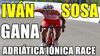 IVÁN SOSA GANA LA ADRIÁTICA IÓNICA RACE Y PARECE QUE TENEMOS OTRO EGAN BERNAL [upl. by Bobette679]