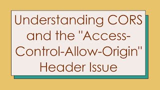 Understanding CORS and the quotAccessControlAllowOriginquot Header Issue [upl. by Henigman]