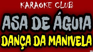 ASA DE ÁGUIA  DANÇA DA MANIVELA  KARAOKÊ [upl. by Eisiam]