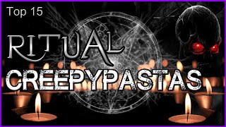 Top 15  Ritual Creepypastas [upl. by Teragramyram]