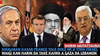 SHUGABAN KASAR FRANCE YACE DOLE NE A YIWA ISRAEL WAIGI KAN HARIN DA TAKE KAIWA A GAZA DA LEBANON [upl. by Anaylil]