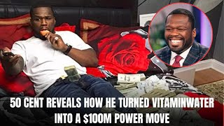 50 CENT REVEALS HOW HE TURNED VITAMINWATER INTO A 100M POWER MOVE [upl. by Nosreh642]