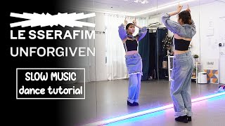 LE SSERAFIM 르세라핌 UNFORGIVEN Dance Tutorial  SLOW MUSIC  Mirrored [upl. by Annuahs]