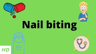 Nail Biting Causes Signs and Symptoms Diagnosis and Treatment [upl. by Neelhsa]