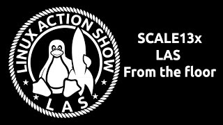 SCALE13x Linux Action Show LIVE from the Floor [upl. by Burris]