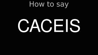 How to Pronounce correctly CACEIS [upl. by Blinny]