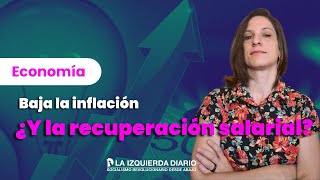 Baja la inflación ¿y la recuperación salarial [upl. by Vic]