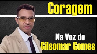 CORAGEM NA VOZ DE GILSOMAR GOMES [upl. by Massarelli903]