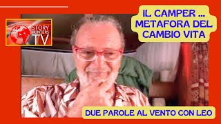 Il camper metafora del cambio vita  Due parole al vento con Leo [upl. by Jessalin828]