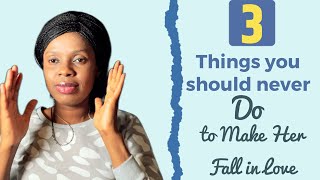 3 THINGS YOU SHOULD NEVER DO FOR A WOMAN TO LOVE YOU MAKE HER FALL IN LOVE WITH YOU  DATING TIPS [upl. by Aiuqat]