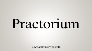 How To Say Praetorium [upl. by Snebur]