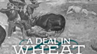 A DEAL IN WHEAT AND OTHER STORIES OF THE NEW AND OLD WEST by Frank Norris FULL AUDIOBOOK [upl. by Nicolella]