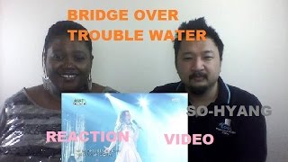 So Hyang Bridge Over Troubled Water Reaction Video [upl. by Reilly]