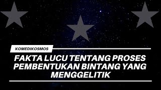 Fakta Lucu tentang Proses Pembentukan Bintang yang Menggelitik [upl. by Sasnak]