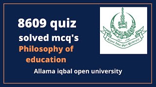 8609 Solved Quiz Philosophy of education AIOU [upl. by Labotsirhc316]