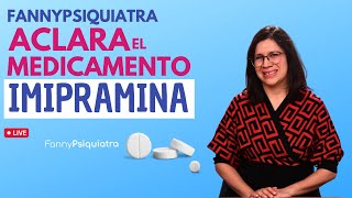 FANNY PSIQUIATRA ACLARA EL MEDICAMENTO  IMIPRAMINA [upl. by Enelrak]