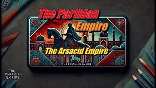 The Parthian Empire The Parthian Empire 247 BCE – 224 CE also known as the Arsacid Empire [upl. by Rosdniw]