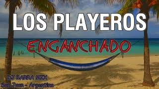 LOS PLAYEROS ✘ ENGANCHADO ✘ ÉXITOS DJ BARRA MIX [upl. by Bidle103]