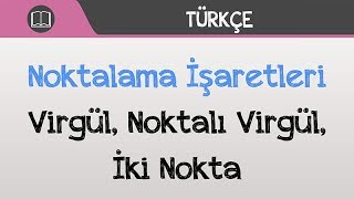 Noktalama İşaretleri  Virgül Noktalı Virgül İki Nokta [upl. by Eph215]