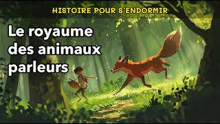 Le royaume des animaux parleurs  🌟 Histoire pour sendormir  Conte pour enfant pour dormir le soir [upl. by Amabelle785]