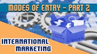 International marketing  Modes of Entry in International Business  Part 2 [upl. by Tsenre36]