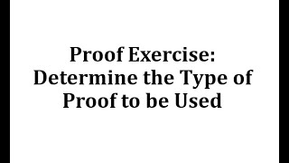 Proof Exercise Determine the Type of Proof to be Used [upl. by Nagaem]