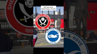 Sheffield Utd 25 Brighton amp Hove Albion  60 second VLOG  football vlog [upl. by Radie]