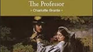 Charlotte Brontë 1727 The Professor [upl. by Miltie]