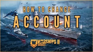 Warships Mobile 2  Change Account Tutorial [upl. by Namyaw]