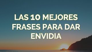 Las 10 Mejores Frases Para Dar Envidia [upl. by Olathe]