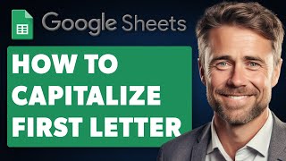 How to Capitalize First Letter in Google Sheets Automatically Full 2024 Guide [upl. by Libby807]