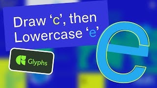 Draw c then Lowercase e in Glyphs [upl. by Scammon]