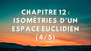 Chapitre 12  IsomeÌtries dun espace euclidien 45 [upl. by Gnex]