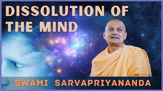 Dissolution of the Mind  Swami Sarvapriyananda [upl. by Nyletac167]