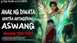 ANAK NG DIWATA KONTRA ANTINGERONG ASWANG  Aswang True Story [upl. by Akcired]