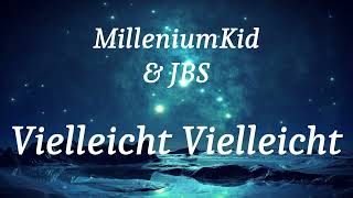 MilleniumKid amp JBS  Vielleicht Vielleicht lyrics [upl. by Enale540]