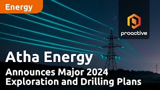 Atha Energy Corp Announces Major 2024 Exploration and Drilling Plans [upl. by Lancaster]