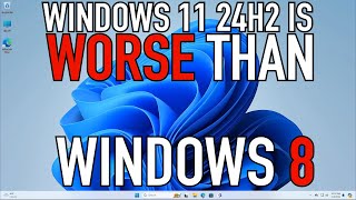 Windows 11 24H2 is WORSE THAN Windows 8  RANT30 [upl. by Mika143]