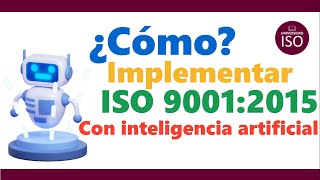 🤖 ¿Como implementar ISO 9001 versión 2015 con INTELIGENCIA ARTIFICIAL [upl. by Haldan458]