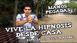 VIVE LA HIPNOSIS DESDE CASA Manos pegadas Especial 500 suscriptores Arnau SR [upl. by Massab185]