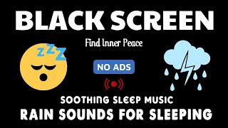 Find Inner Peace with Rain Sounds For Sleeping BLACK SCREEN No ADS  Soothing Sleep Music [upl. by Slater]