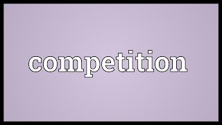 Competition Meaning [upl. by Nick]