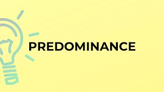 What is the meaning of the word PREDOMINANCE [upl. by Negaem]