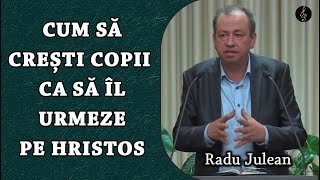 Radu Julean  Cum să crești copii ca să Îl urmeze pe Hristos  Ps 1031719  PREDICA [upl. by Anailuj]