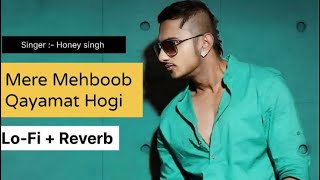 Mere Mehboob Qayamat Hogi  Honey  Singh  Lofi  Reverb  Full Bass Song 🎶 [upl. by Aileen]